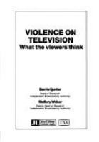 Violence on television : what the viewers think /