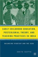 Early childhood education, postcolonial theory, and teaching practices in India : balancing Vygotsky and the Veda /