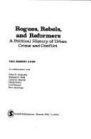 Rogues, rebels, and reformers : a political history of urban crime and conflict /