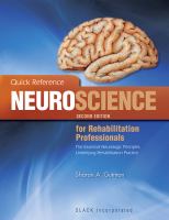 Quick reference neuroscience for rehabilitation professionals : the essential neurologic principles underlying rehabilitation practice /