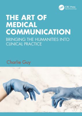 The art of medical communication : bringing the humanities into clinical practice /
