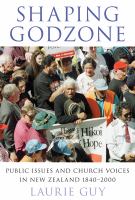 Shaping Godzone : public issues and church voices in New Zealand 1840-2000 /
