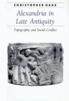 Alexandria in late antiquity : topography and social conflict /