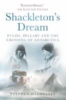 Shackleton's dream Fuchs, Hillary and the crossing of Antarctica /