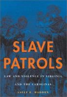 Slave patrols : law and violence in Virginia and the Carolinas /