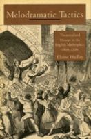Melodramatic tactics : theatricalized dissent in the English marketplace, 1800-1885 /