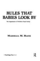 Rules that babies look by : the organization of newborn visual activity /