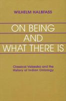 On being and what there is : classical Vaiśeṣika and the history of Indian ontology /