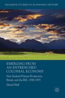 Emerging from an entrenched colonial economy : New Zealand primary production, Britain and the EEC, 1945-1975 /