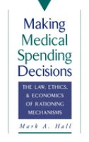 Making medical spending decisions : the law, ethics, and economics of rationing mechanisms /