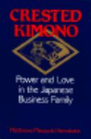 Crested Kimono : power and love in the Japanese business family /