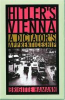 Hitler's Vienna : a dictator's apprenticeship /