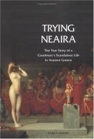 Trying Neaira : the true story of a courtesan's scandalous life in ancient Athens /