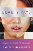Beauty pays why attractive people are more successful /