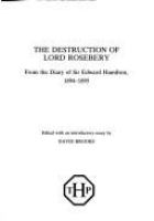 The destruction of Lord Rosebery : from the diary of Sir Edward Hamilton, 1894-1895 /