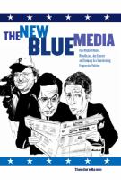 The new blue media : how Michael Moore, MoveOn.org, Jon Stewart and company are transforming progressive politics /