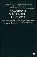 Towards a sustainable economy : the application of ecological premises to long-term planning in Norway /