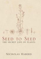 Seed to seed : the secret life of plants /