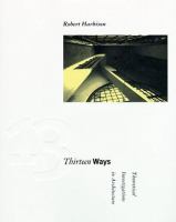 Thirteen ways : theoretical investigations in architecture /