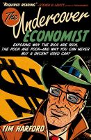 The undercover economist : exposing why the rich are rich, the poor are poor--and why you can never buy a decent used car! /