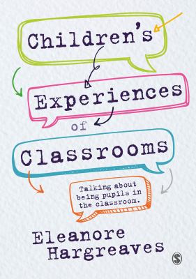 Children’s experiences of classrooms : Talking about being pupils in the classroom.