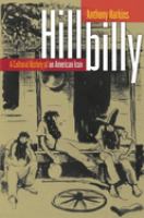 Hillbilly : a cultural history of an American icon /