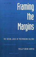 Framing the margins : the social logic of postmodern culture /