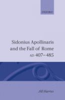 Sidonius Apollinaris and the fall of Rome, AD 407-485 /