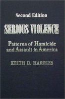 Serious violence : patterns of homicide and assault in America /
