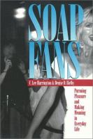 Soap fans : pursuing pleasure and making meaning in everyday life /