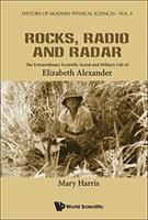 Rocks, radio, and radar : the extraordinary scientific, social and military life of Elizabeth Alexander /