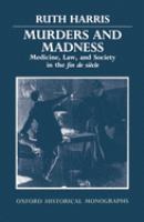Murders and madness : medicine, law, and society in the fin de siecle /