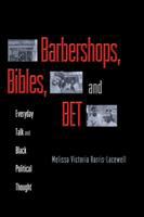 Barbershops, bibles, and BET : everyday talk and Black political thought /
