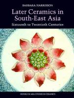 Later ceramics in South-East Asia, sixteenth to twentieth centuries /