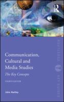 Communication, cultural and media studies : the key concepts /