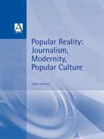Popular reality : journalism, modernity, popular culture /