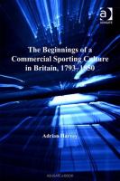 The beginnings of a commercial sporting culture in Britain, 1793-1850 /