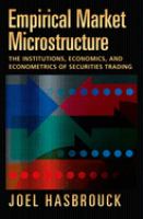 Empirical market microstructure : the institutions, economics and econometrics of securities trading /