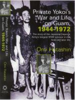 Private Yokoi's war and life on Guam, 1944-1972 : the story of the Japanese Imperial Army's longest WWII survivor in the field and later life /