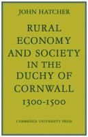 Rural economy and society in the Duchy of Cornwall, 1300-1500.