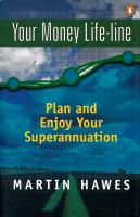 Your money life-line : plan and enjoy your superannuation /