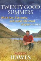 Twenty good summers : work less, live more and make the most of your money /