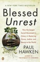 Blessed unrest : how the largest social movement in history is restoring grace, justice, and beauty to the world /