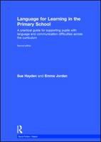 Language for learning in the primary school a practical guide for supporting pupils with language and communication difficulties across the curriculum /