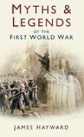 Myths & legends of the First World War /