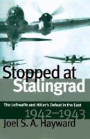 Stopped at Stalingrad : the Luftwaffe and Hitler's defeat in the east, 1942-1943 /