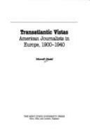 Transatlantic vistas : American journalists in Europe, 1900-1940 /