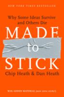 Made to stick : why some ideas survive and others die /