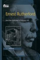 Ernest Rutherford : and the explosion of atoms /