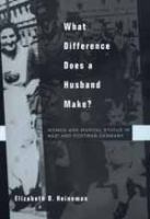 What difference does a husband make? : women and marital status in Nazi and postwar Germany /